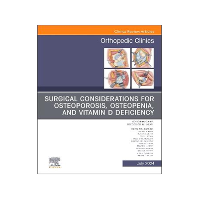预订 Surgical Considerations for Osteoporosis, Osteopenia, and Vitamin D Deficiency, An Issue of Orthopedic Clinics