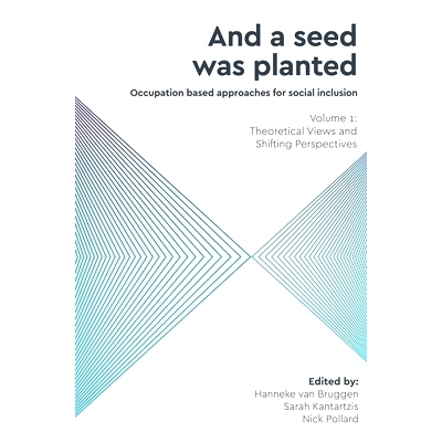 预订 And a Seed was Planted ...’ Occupation based approaches for social inclusion: Volume 1: Theoretical Views and Shif