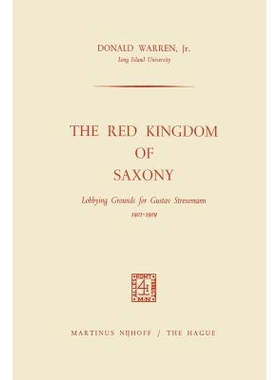 预订 The Red Kingdom of Saxony: Lobbying Grounds for Gustav Stresemann: 9789401504065
