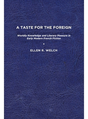 预订 A Taste for the Foreign: Worldly Knowledge and Literary Pleasure in Early Modern French Fiction 外国风味：近代法国