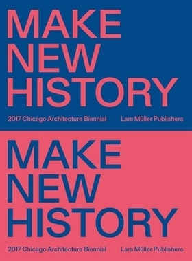 预订 Chicago Architecture Biennial: Make New History2017 芝加哥建筑双年展：2017创造新历史: 9783037785355