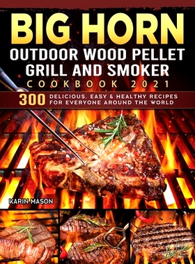 预订 BIG HORN OUTDOOR Wood Pellet Grill & Smoker Cookbook 2021: 300 Delicious, Easy & Healthy Recipes for Everyone Aroun