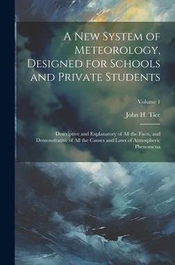 [预订]A New System of Meteorology, Designed for Schools and Private Students: Descriptive and Explanatory  9781020669248