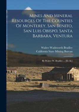 [预订]Mines And Mineral Resources Of The Counties Of Monterey, San Benito, San Luis Obispo, Santa Barbara, 9781016632713