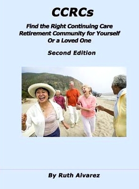 预订 CCRCs: Find the Right Continuing Care Retirement Community (CCRC) for Yourself or a Loved One: What You Need to Kno
