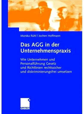 预订 Das AGG in der Unternehmenspraxis: Wie Unternehmen und Personalführung Gesetz und Verordnungen rechtssicher und di