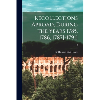 预订 Recollections Abroad, During the Years 1785, 1786, 1787[-1791]; 2: 9781013965746