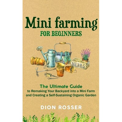 预订 Mini Farming for Beginners: The Ultimate Guide to Remaking Your Backyard into a Mini Farm and Creating a Self-Susta