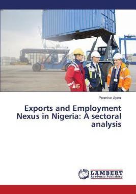 [预订]Exports and Employment Nexus in Nigeria: A sectoral analysis 9783659684647