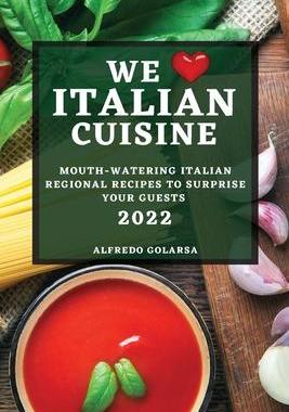 [预订]We Love Italian Cuisine 2022: Mouth-Watering Italian Regional Recipes to Surprise Your Guests 9781804503188
