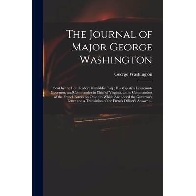 预订 The Journal of Major George Washington: Sent by the Hon. Robert Dinwiddie, Esq; His Majesty’s Lieutenant-governor,