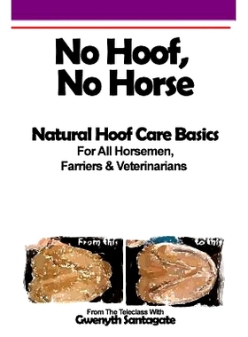 预订 No Hoof, No Horse: A Basic Guide To Natural Hoofcare Basics for Horsemen, Farriers & Vetrinarians: 9781517493806