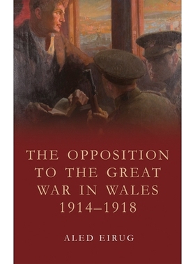 预订 The opposition to the Great War in Wales, 1914-1918 威尔士反对党大战 1914-1918年: 9781786833143