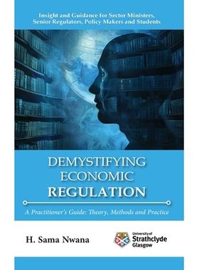 预订 Demystifying Economic Regulation: A Practitioner’s Guide: 9781739588625