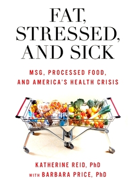 预订 Fat, Stressed, and Sick: MSG, Processed Food, and America’s Health Crisis 肥胖、压力和生病：味精、加工食品和美国的