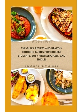 预订 The Quick Recipes and Healthy Cooking Guide for College Students, Busy Professionals, and Singles: 9798876167255