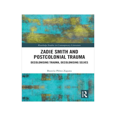 [预订]Zadie Smith and Postcolonial Trauma 9781032034638