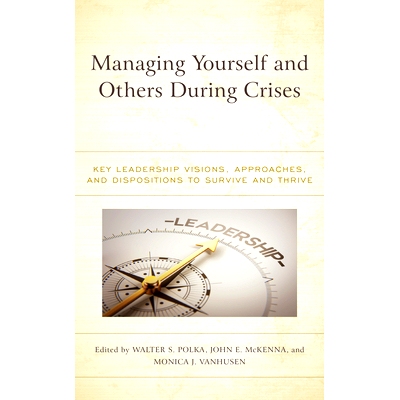 预订 Managing Yourself and Others During Crises: Key Leadership Visions, Approaches, and Dispositions to Survive and Thr