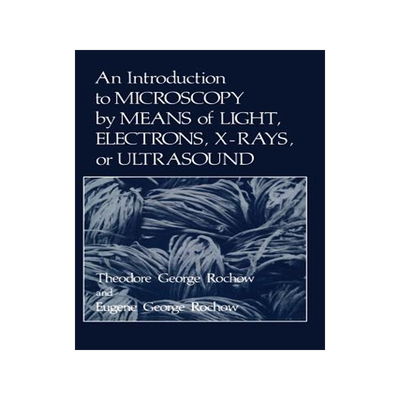 预订 An Introduction to Microscopy by Means of Light, Electrons, X-Rays, or Ultrasound
