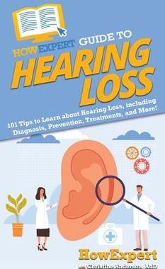 [预订]HowExpert Guide to Hearing Loss: 101 Tips to Learn about Hearing Loss, including Diagnosis, Preventi 9781648914966