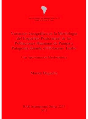预订 Variación Geográfica en la Morfología del Esqueleto Postcraneal de las Poblaciones Humanas de Pampa y Patagonia