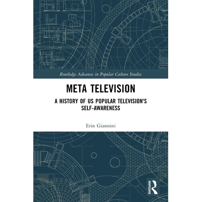 预订 Meta Television: A History of US Popular Television’s Self-Awareness 变化的电视：美国大众电视的自我意识史: 9781032