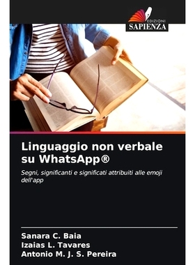 预订 Linguaggio non verbale su WhatsApp*: Segni, significanti e significati attribuiti alle emoji dell’app: 97862083640
