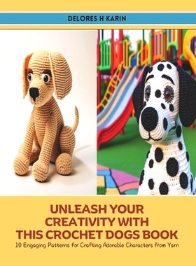 预订 Unleash Your Creativity with this Crochet Dogs Book: 10 Engaging Patterns for Crafting Adorable Characters from Yar