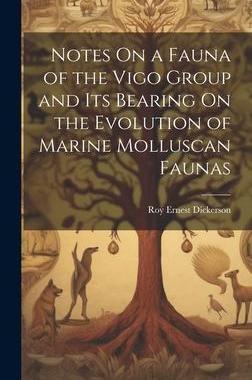 [预订]Notes On a Fauna of the Vigo Group and Its Bearing On the Evolution of Marine Molluscan Faunas 9781020370892