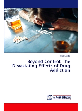 预订 Beyond Control: The Devastating Effects of Drug Addiction 失控:药物成瘾的毁灭性影响: 9786207474974