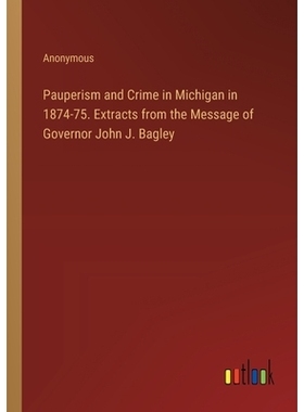 预订 Pauperism and Crime in Michigan in 1874-75. Extracts from the Message of Governor John J. Bagley: 9783385378636