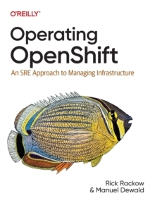 【预订】Operating Openshift: An Sre Approach to Managing Infrastructure 9781098106393