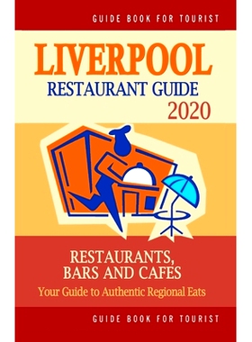 预订 Liverpool Restaurant Guide 2020: Your Guide to Authentic Regional Eats in Liverpool, United Kingdom (Restaurant Gui
