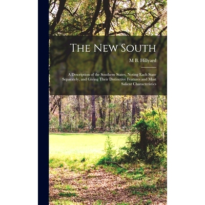 预订 The New South: A Description of the Southern States, Noting Each State Separately, and Giving Their Distinctive Fea