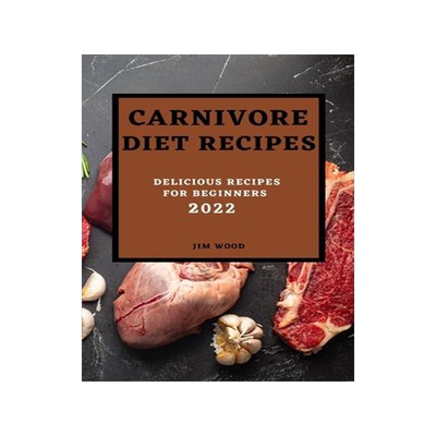 [预订]Carnivore Diet Recipes 2022: Delicious Recipes for Beginners 9781804500552