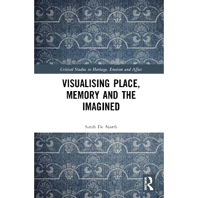 预订 Visualising Place, Memory and the Imagined 想象的地方、记忆和想象: 9781138052277