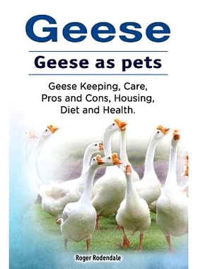 预订 Geese. Geese as pets. Geese Keeping, Care, Pros and Cons, Housing, Diet and Health.: 9781912057559