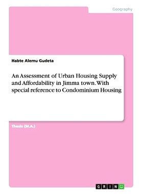 预订 An Assessment of Urban Housing Supply and Affordability in Jimma town. With special reference to Condominium Housin
