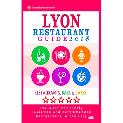 预订 Lyon Restaurant Guide 2018: Best Rated Restaurants in Lyon, France - 500 Restaurants, Bars and Cafes Recommended fo