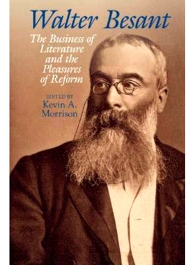 预订 Walter Besant: The Business of Literature and the Pleasures of Reform 沃尔特·贝桑特：文学事业和改革的乐趣: 9781802