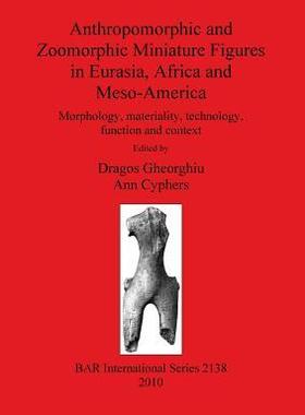 [预订]Anthropomorphic and Zoomorphic Miniature Figures in Eurasia, Africa and Meso-America 9781407306797