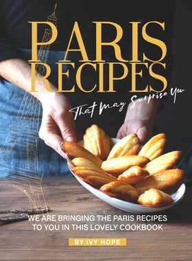 预订 Paris Recipes That May Surprise You: We Are Bringing the Paris Recipes to You in This Lovely Cookbook: 979865553350