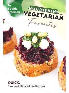 预订 Nourishing Vegetarian Favorites: Quick, Simple Hassle-Free Recipes: 9781674662671