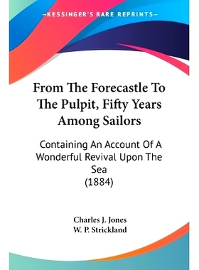 预订 From The Forecastle To The Pulpit, Fifty Years Among Sailors: Containing An Account Of A Wonderful Revival Upon The
