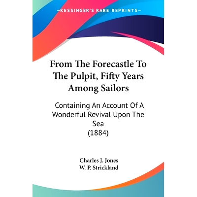 预订 From The Forecastle To The Pulpit, Fifty Years Among Sailors: Containing An Account Of A Wonderful Revival Upon The