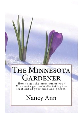 预订 The Minnesota Gardener: How to Get the Most Out of Your Minnesota Garden While Taking the Least Out of Your Time an