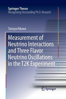 【预订】Measurement of Neutrino Interactions and Three Flavor Neutrino Oscillations in the T2K Experiment