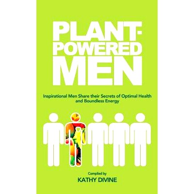 预订 Plant-powered Men: Inspirational Men Share their Secrets of Optimal Health and Boundless Energy: 9781484871508