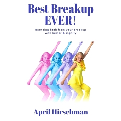 预订 Best Breakup Ever!: Bouncing back from your breakup with humor & dignity: 9780997941630