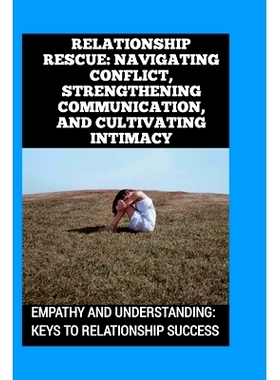 预订 Relationship Rescue: Navigating Conflict, Strengthening Communication, and Cultivating Intimacy: Empathy and Unders